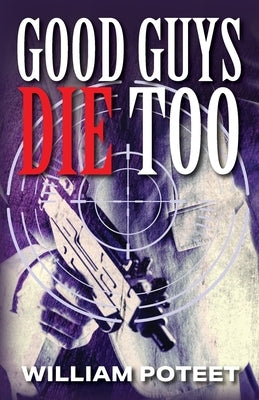 Good Guys Die Too by Poteet, Willliam