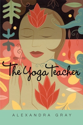 The Yoga Teacher by Gray, Alexandra