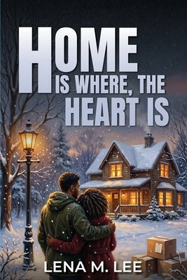 Home Is Where the Heart Is by Lee, Lena M.