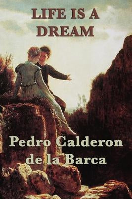 Life Is a Dream by Calderon De La Barca, Pedro