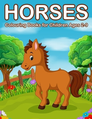 Horses Colouring Books for Children Ages 2-9: Cute Horse and Pony Colouring Books for Girls and Boys by Marshall, Nick