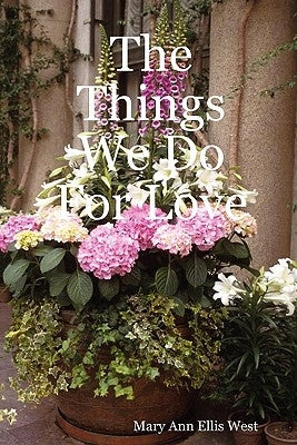 The Things We Do For Love by West, Mary Ann Ellis