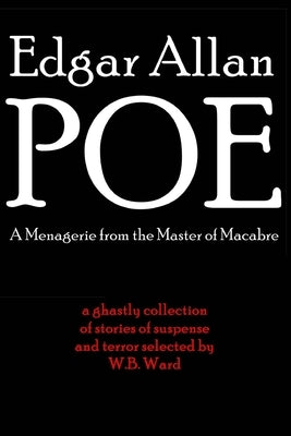 Edgar Allan Poe: A Menagerie from the Master of Macabre by Ward, W. B.