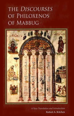 Discourses of Philoxenos of Mabbug: A New Translation and Introduction by Kitchen, Robert A.