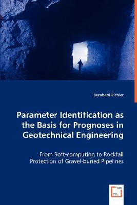 Parameter Identification as the Basis for Prognoses in Geotechnical Engineering by Pichler, Bernhard