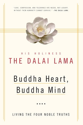 Buddha Heart, Buddha Mind Living the Four Noble Truths by Dalai Lama, His Holiness the Dalai
