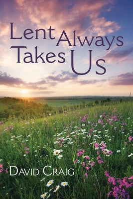 Lent Always Takes Us by Craig, David