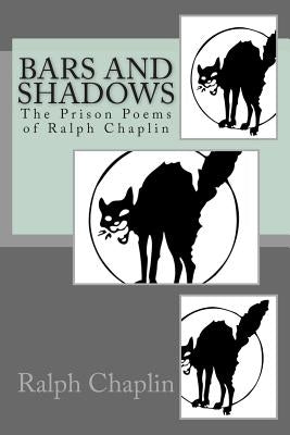 Bars And Shadows: The Prison Poems Of Ralph Chaplin by Chaplin, Ralph