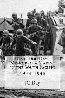 Devil Dog Day - Memoir of a Marine in the South Pacific: 1943-1945 by Day, Megan