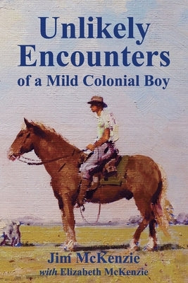 Unlikely Encounters of a Mild Colonial Boy by McKenzie, Jim