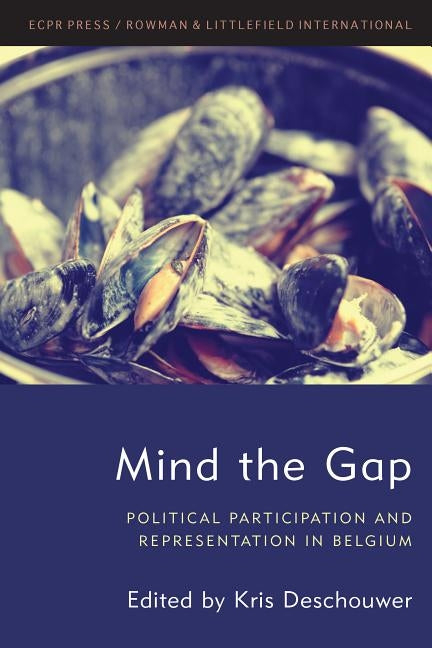 Mind the Gap: Political Participation and Representation in Belgium by Deschouwer, Kris