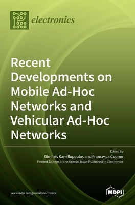 Recent Developments on Mobile Ad-Hoc Networks and Vehicular Ad-Hoc Networks by Kanellopoulos, Dimitris