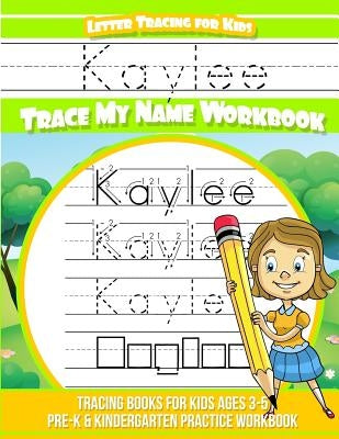 Kaylee Letter Tracing for Kids Trace my Name Workbook: Tracing Books for Kids ages 3 - 5 Pre-K & Kindergarten Practice Workbook by Books, Kaylee