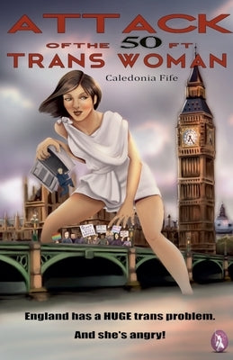 Attack of the 50 ft Trans Woman by Fife, Caledonia