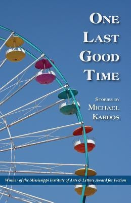 One Last Good Time by Kardos, Michael