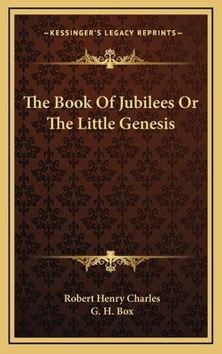 The Book Of Jubilees Or The Little Genesis by Charles, Robert Henry