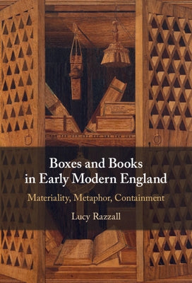 Boxes and Books in Early Modern England: Materiality, Metaphor, Containment by Razzall, Lucy