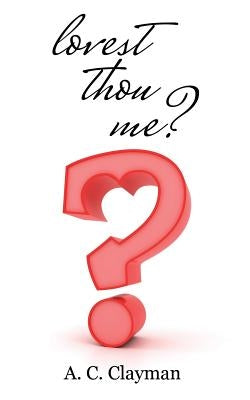 Lovest Thou Me? by A. C. Clayman