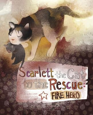 Scarlett the Cat to the Rescue: Fire Hero by Loewen, Nancy