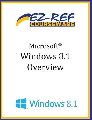 Microsoft Windows 8.1: Overview by Courseware, Ez-Ref