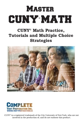 Master CUNY Math: Math Practice, Tutorials and Multiple Choice Strategies by Complete Test Preparation Inc