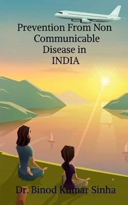 Prevention From Non Communicable Disease in INDIA by Binod