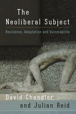 Neoliberal Subject: Resilience, Adaptation and Vulnerability by Chandler, David