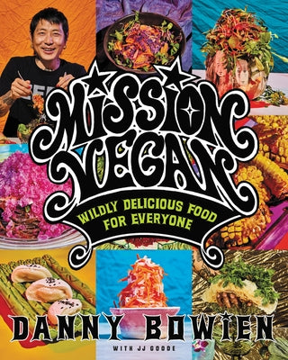 Mission Vegan: Wildly Delicious Food for Everyone by Bowien, Danny