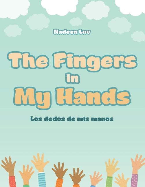 The Fingers in My Hands: Los dedos de mis manos by Nadeen Luv