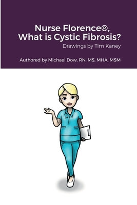 Nurse Florence(R), What is Cystic Fibrosis? by Dow, Michael