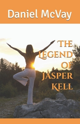 The Legend of Jasper Kell by McVay, Daniel