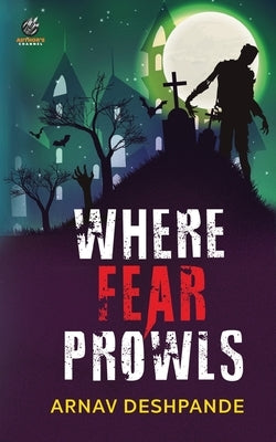 Where Fear Prowls by Deshpande, Arnav