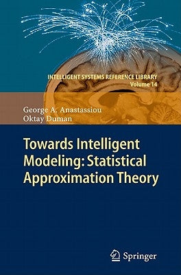 Towards Intelligent Modeling: Statistical Approximation Theory by Anastassiou, George A.