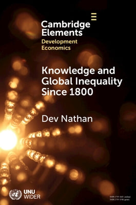 Knowledge and Global Inequality Since 1800 by Nathan, Dev