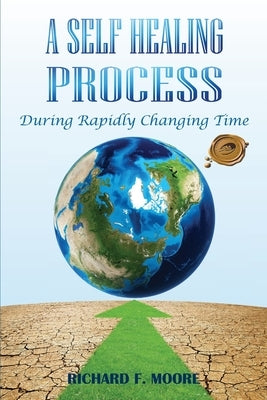A Self Healing Process: During Rapidly Changing Times by Moore, Richard F.