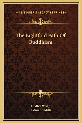 The Eightfold Path of Buddhism by Wright, Dudley