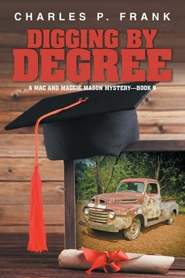 Digging by Degree: A Mac and Maggie Mason Mystery-Book 9 by Frank, Charles P.