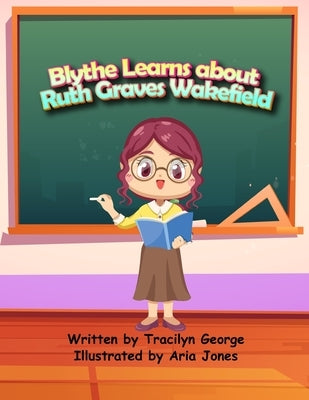 Blythe Learns about Ruth Graves Wakefield by George, Tracilyn