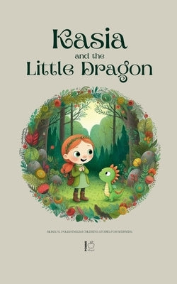 Kasia and the Little Dragon: Bilingual Polish-English Children's Stories for Beginners by Bilingual, Pomme