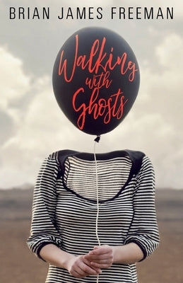 Walking with Ghosts by Freeman, Brian James