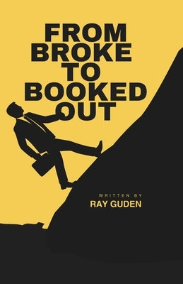 From Broke to Booked Out by Guden, Ray