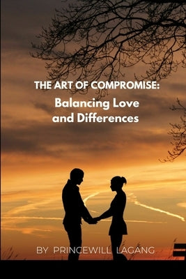 The Art of Compromise: Balancing Love and Differences by Lagang, Princewill