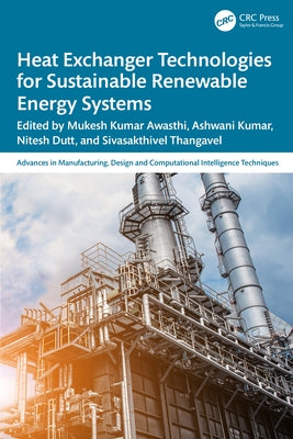 Heat Exchanger Technologies for Sustainable Renewable Energy Systems by Awasthi, Mukesh Kumar