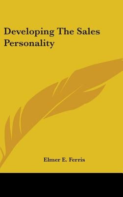 Developing the Sales Personality by Ferris, Elmer E.