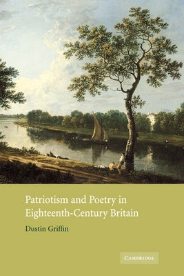 Patriotism and Poetry in Eighteenth-Century Britain by Griffin, Dustin