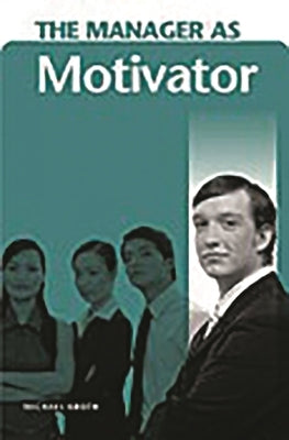 The Manager as Motivator by Kroth, Michael
