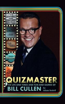 Quizmaster: The Life & Times & Fun & Games of Bill Cullen (Hardback) by Nedeff, Adam