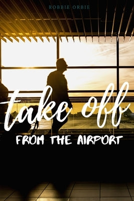 Take Off - Off the Airport by Orbie, Robert