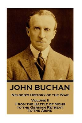 John Buchan - Nelson's History of the War - Volume II (of XXIV): From the Battle of Mons to the German Retreat to the Aisne by Buchan, John