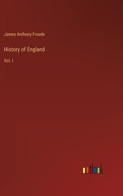 History of England: Vol. I by Froude, James Anthony